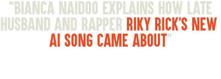 Bianca Naidoo explains how late husband and rapper Riky Rick's new AI song came about - DRUM